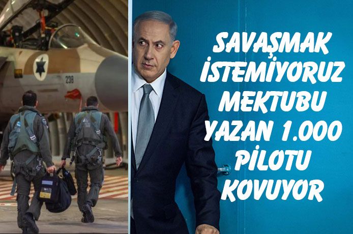 Ntanyahu savaşmak istemiyoruz mektubu yazan 1.000 pilotu ordudan atıyor