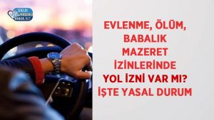 Evlenme, Ölüm, Babalık Mazeret İzinlerinde Yol İzni Var mı? İşte Yasal Durum