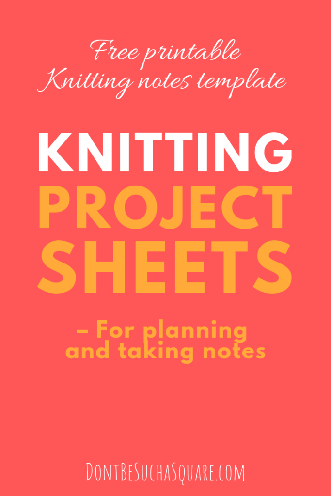 Don't Be Such a Square | Knitting project sheets for planning and taking notes – Free printable knitting notes template for your crafting binder