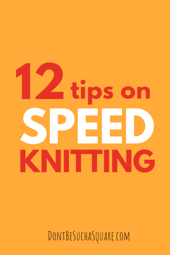 Speed knitting: 12 tips on how to knit faster | Don't Be Such a Square