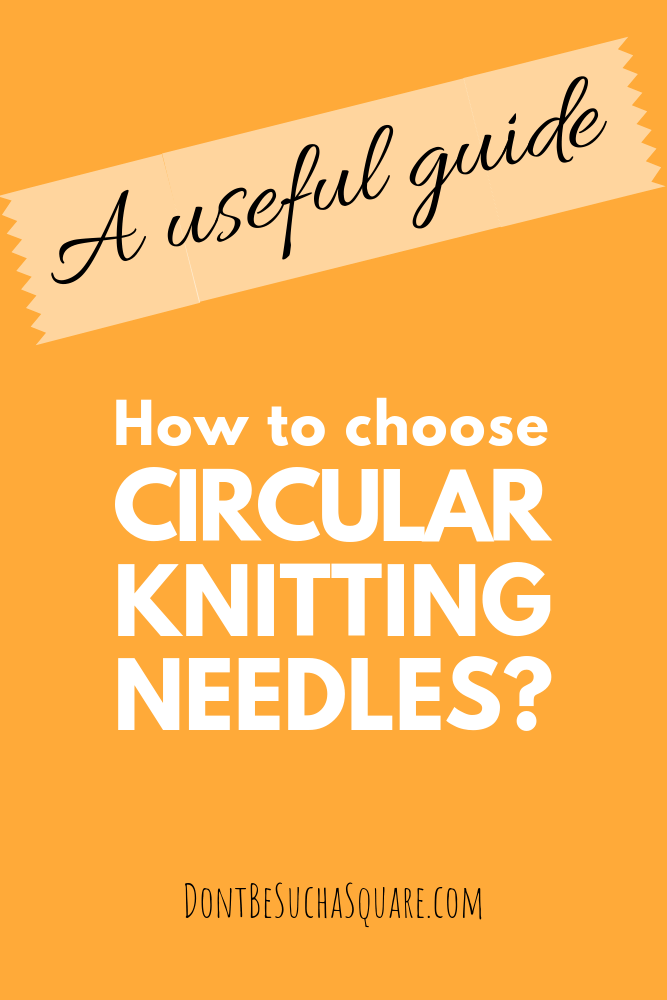 Don't Be Such a Square | A useful guide – Circular knitting needles for beginners. What to consider when choosing your needles. #knittingforbeginners #knittingneedles 