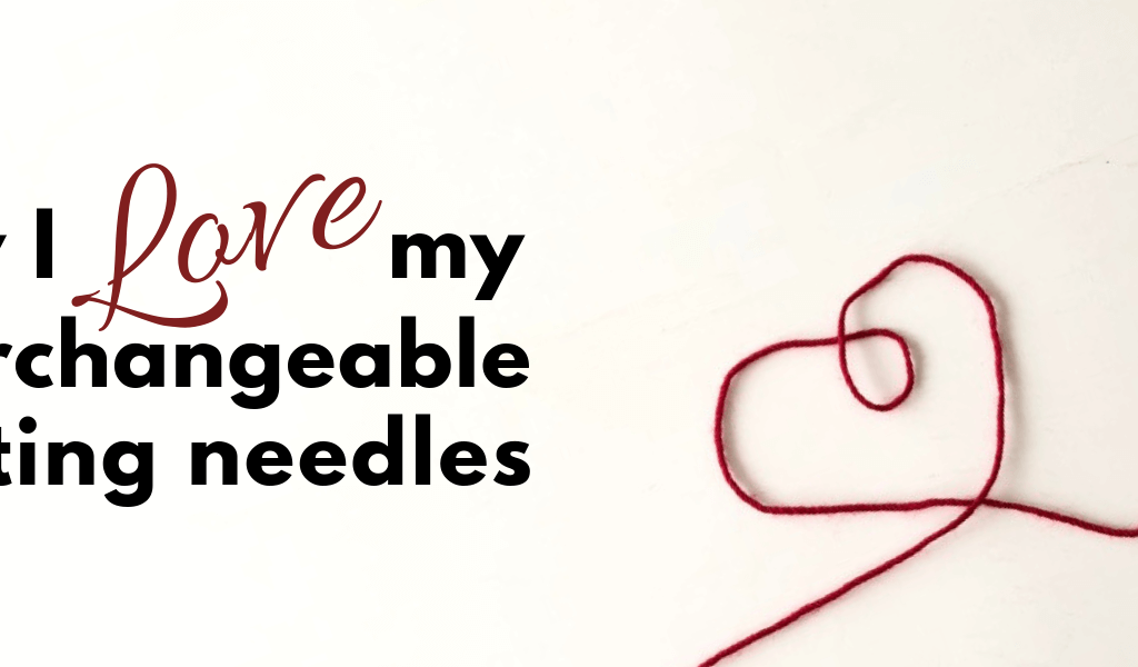 Don't Be Such a Square | Why I love my interchangeable knitting needles