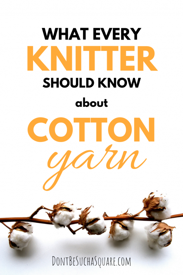 Knitting with Cotton Yarn – What every knitter should know about cotton yarn | a blog post from DontBeSuchaSquare.com #Knitting #CottonYarn #SummerKnits