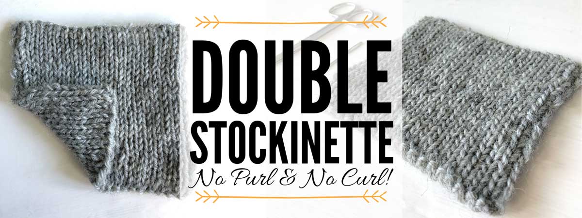 Double Stockinette – a No Purl & No Curl Stockinette stitch pattern that look alike on both sides! It creates a soft, squishy and elastic fabric with no wrong side! Learn more at dontbesuchasquare.com #Knitting #DoubleStockinette #NoPurl #StitchPattern #KnittingHack