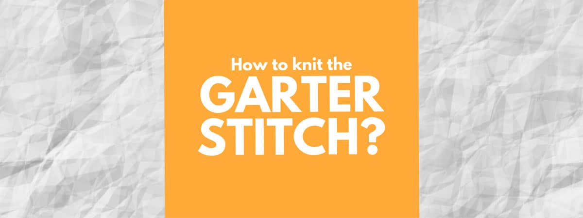 Garter Stitch | How to Knit the Garter Stitch