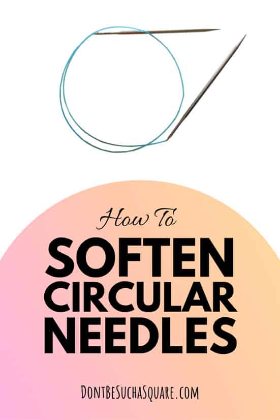 How To Soften the Cables on Your Circular Needles | Don't Be Such a Square | Knitting with stiff and curling cables aren't any fun. Learn what you can do about it! #Knitting #SoftenCables #CircularKnittingNeedles #KnittingHacks