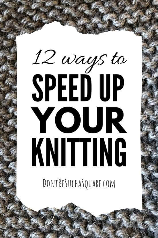 12 Ways to Speed up Your Knitting | Don't Be Such a Square | Want some tips on how to improve your knitting technique or maybe change it to knit faster? Then this post is for you!  #speedknitting #knitting #hacks