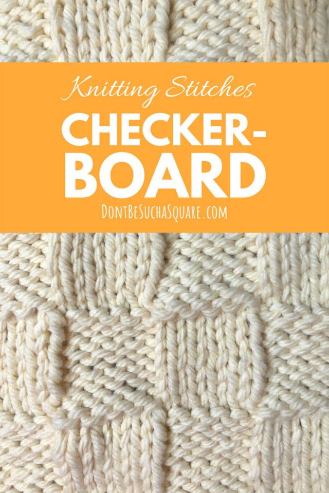 Checkerboard knitting stitch pattern | Don't Be Such a Square