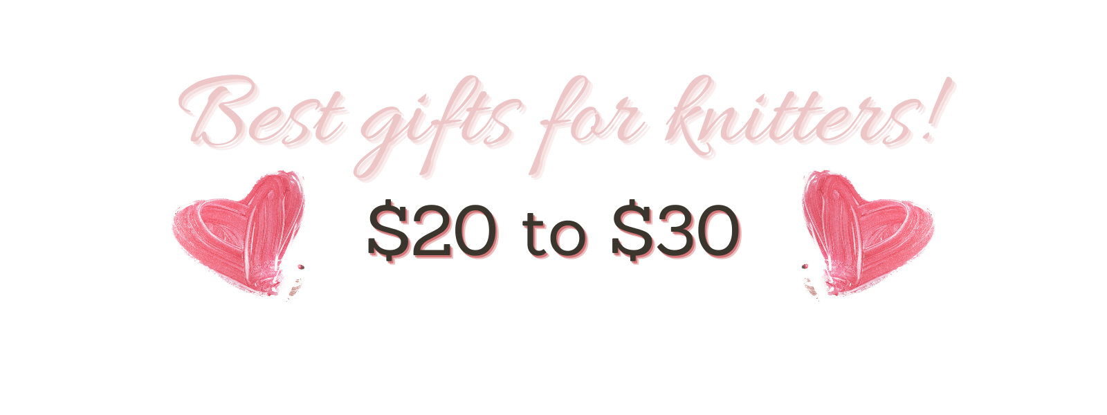 Gifts for knitters $20 to $30