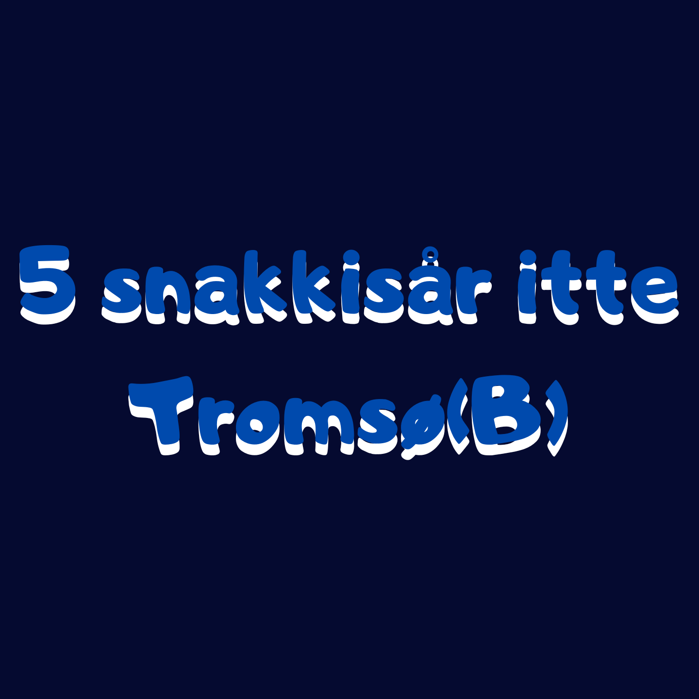 5 snakkisår itte Tromsø(B)