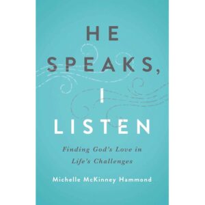 He Speaks, I Listen: Finding God's Love in Life's Challenges - Michelle McKinney Hammond