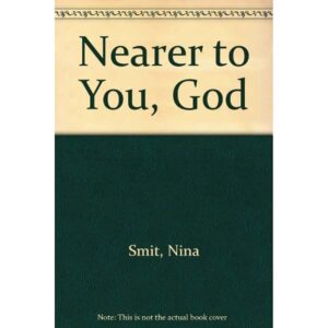 Nearer To You, God - Nina Smit
