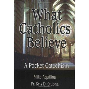 What Catholics Believe - A Pocket Catechism