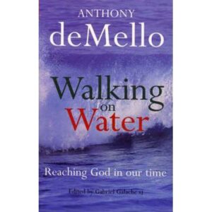 Walking on Water: Reaching God in Our Time - Anthony de Mello