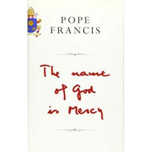 The Name of God is Mercy: A Conversation with Andrea Tornielli - Pope Francis, Oonagh Stransky