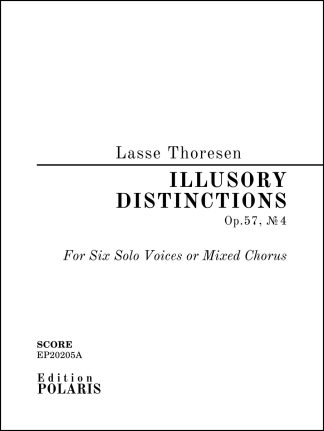 Lasse Thoresen: "Illusory Distinctions" (Op. 57, No. 4) for Six Solo Voices or Mixed Chorus