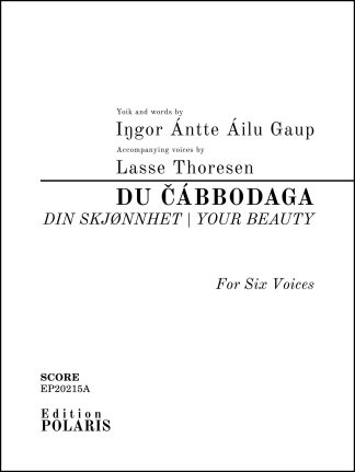 Iŋgor Ántte Áilu Gaup/Lasse Thoresen: "Du čábbodaga" for Six Voices