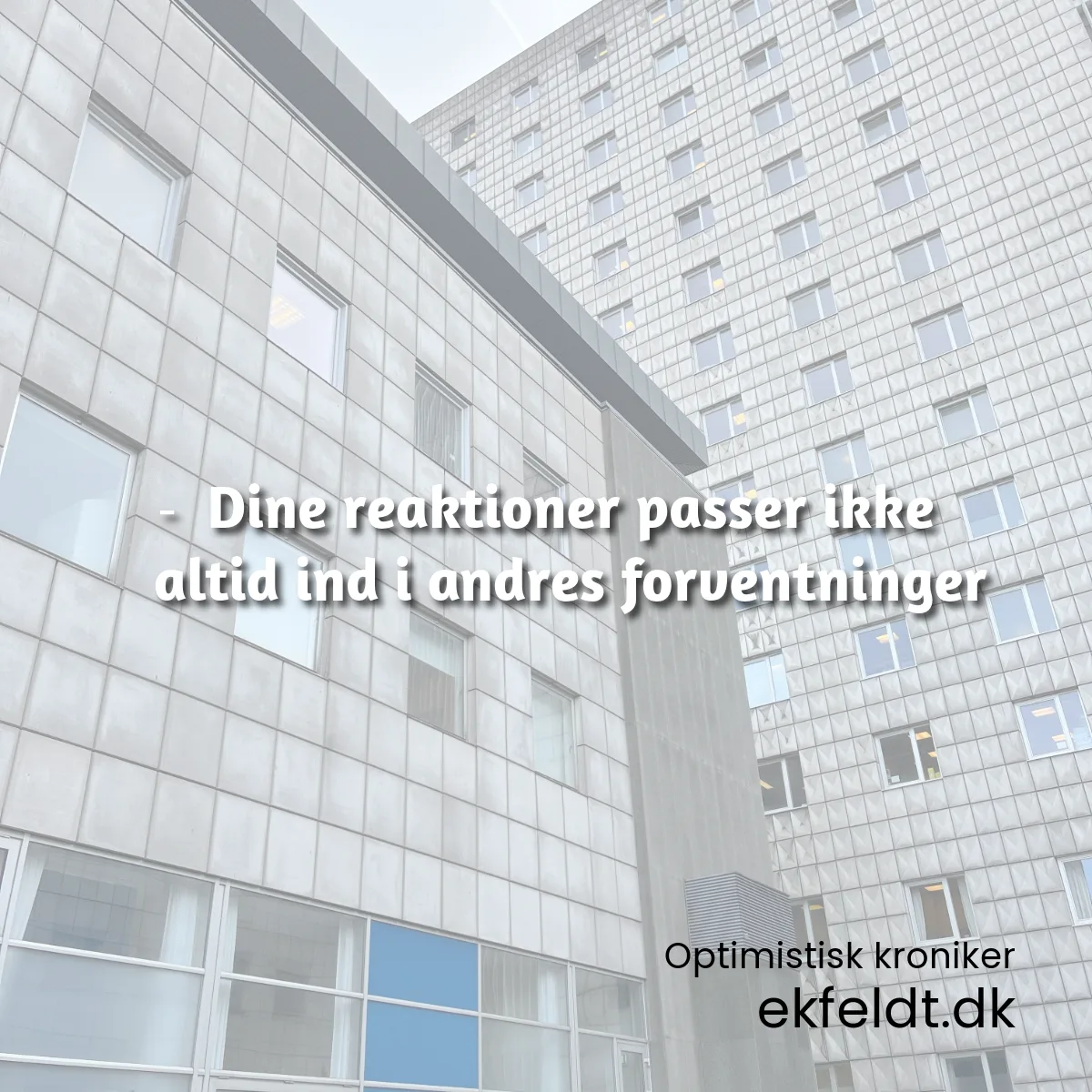Dine reaktioner passer ikke altid ind i andres forventninger