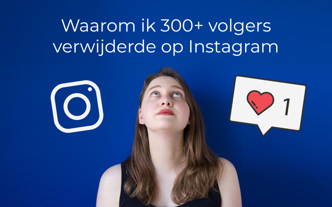 Waarom ik 300+ volgers verwijderde op Instagram