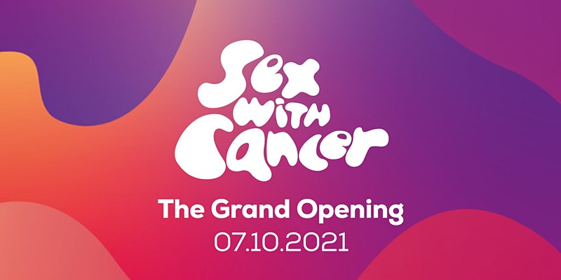 Sex with Cancer – The Grand Opening!