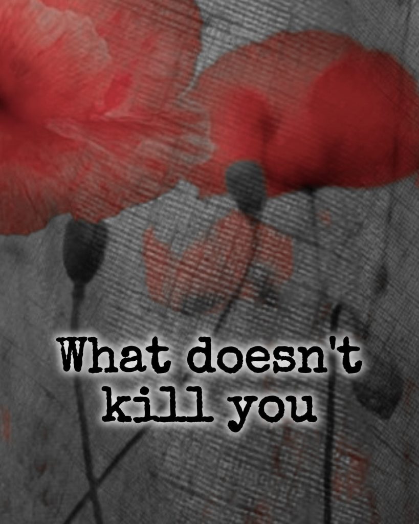 Röd vallmor på grå bakgrund, och texten What doesn't kill you