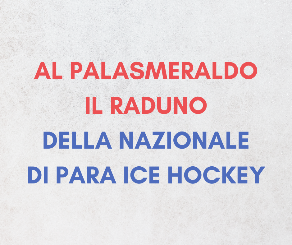 Para Ice Hockey: Al Palasmeraldo di Fondo il raduno della nazionale