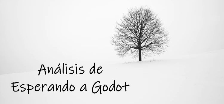 Un análisis de Esperando a Godot de Samuel Beckett