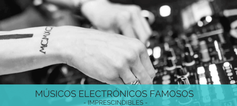 12 músicos electrónicos famosos – IMPRESCINDIBLES –