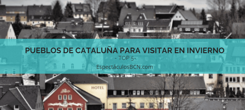 Top 5 de pueblos de Cataluña para visitar en invierno 