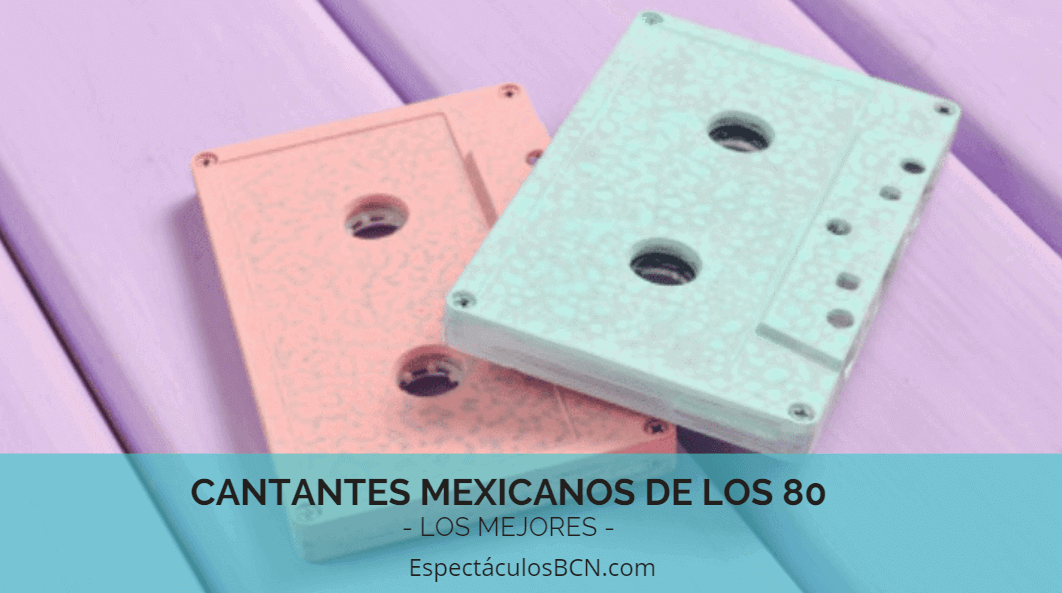 Cantantes mexicanos de los 80 – IMPRESCINDIBLES –