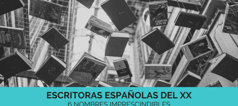 6 escritoras españolas del siglo XX que tienes que conocer