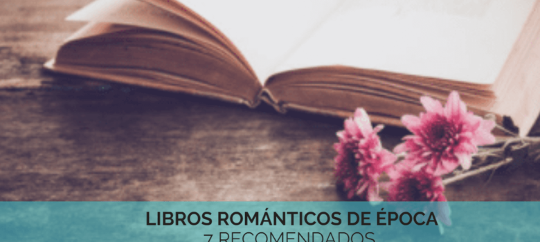 7 libros románticos de época – LOS MEJORES –