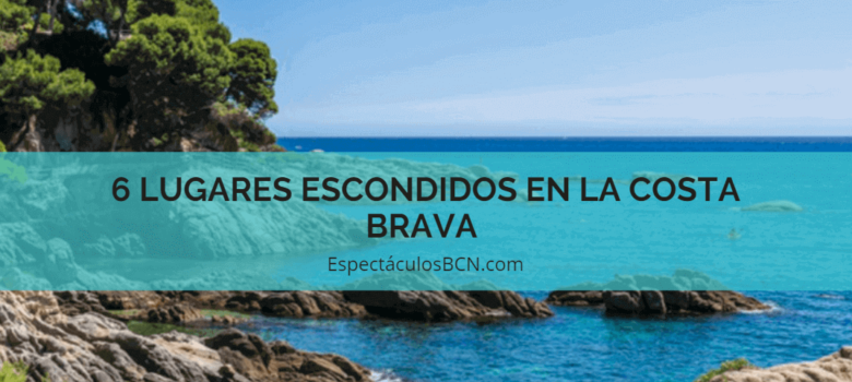 6 lugares escondidos en la Costa Brava