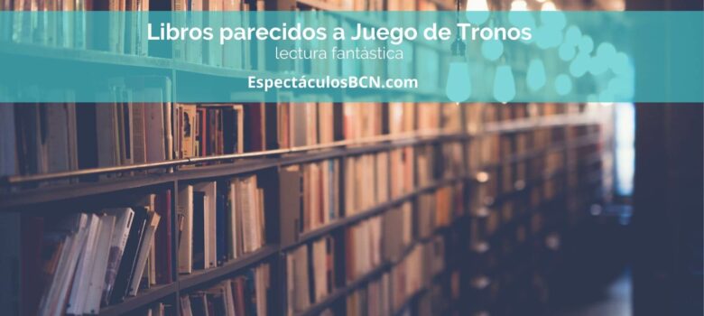 10 libros parecidos a Juego de Tronos para leer sin parar