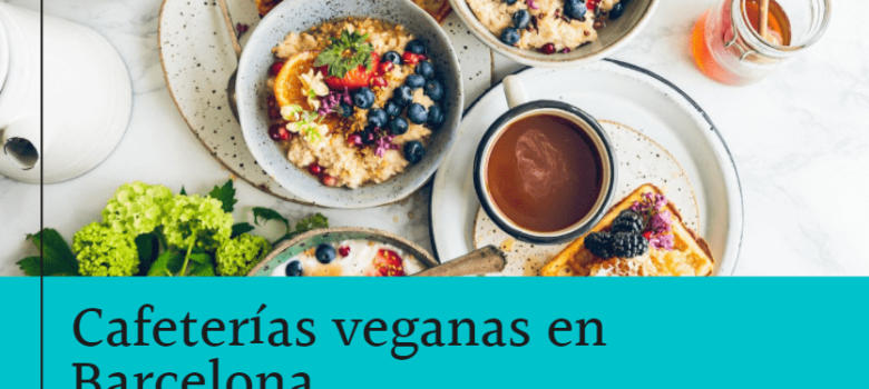 7 cafeterías veganas en Barcelona que debes conocer