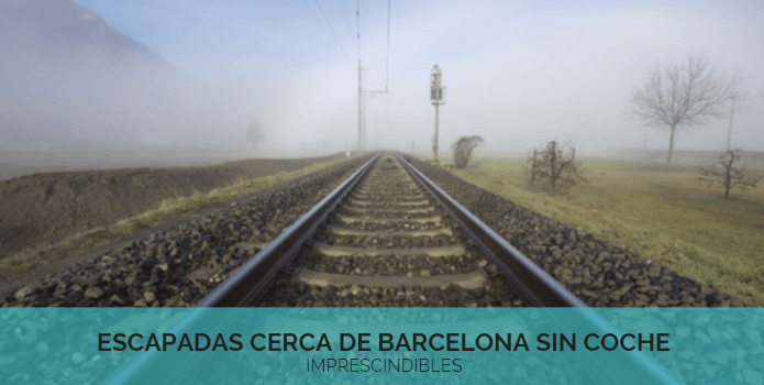 Escapadas cerca de Barcelona sin coche – IMPRESCINDIBLES –