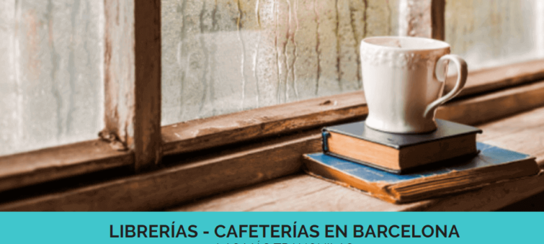 10 librerías cafeterías en Barcelona con mucho encanto