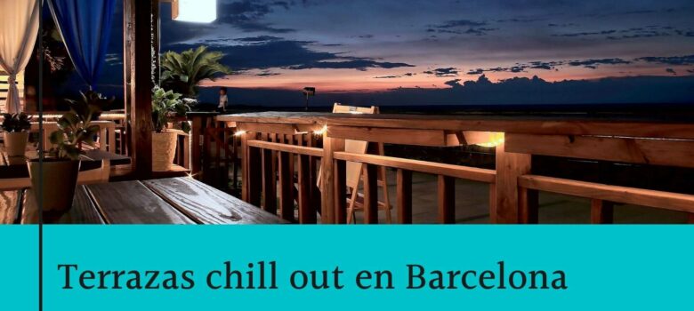 7 terrazas chill out en Barcelona - ¡IMPERDIBLES!