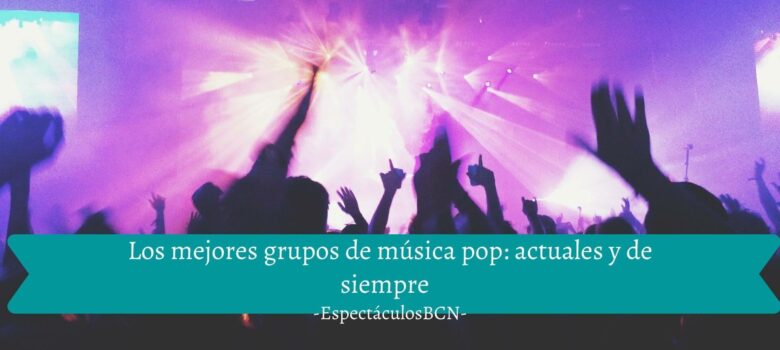 Los mejores grupos de música pop: actuales y de siempre