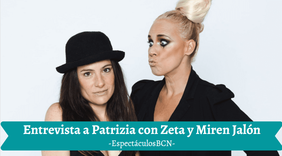 Entrevista a Miren Jalón y Patrizia con Zeta por su espectáculo 