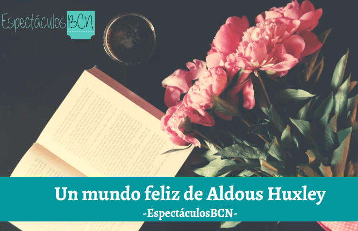 Un mundo feliz de Aldous Huxley: resumen, análisis y personajes