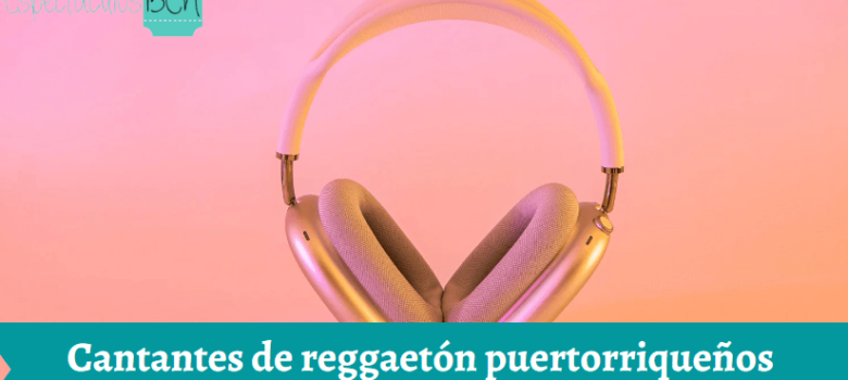 Cantantes de reggaetón puertorriqueños