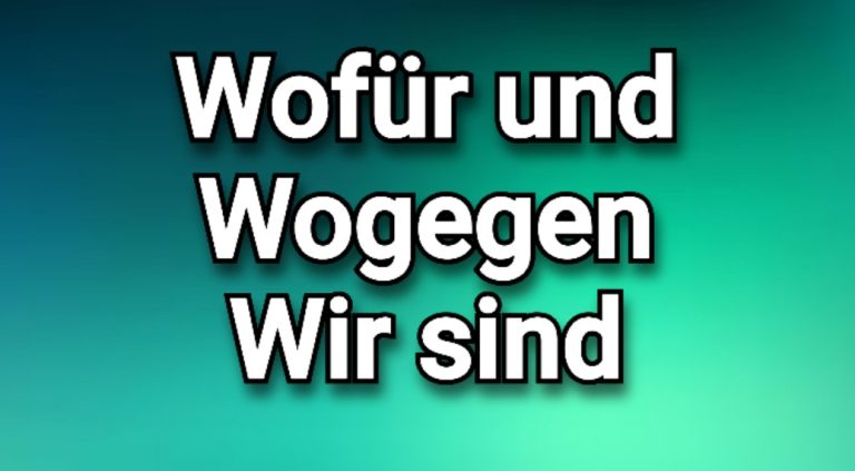 Wofür und wogegen wir sind