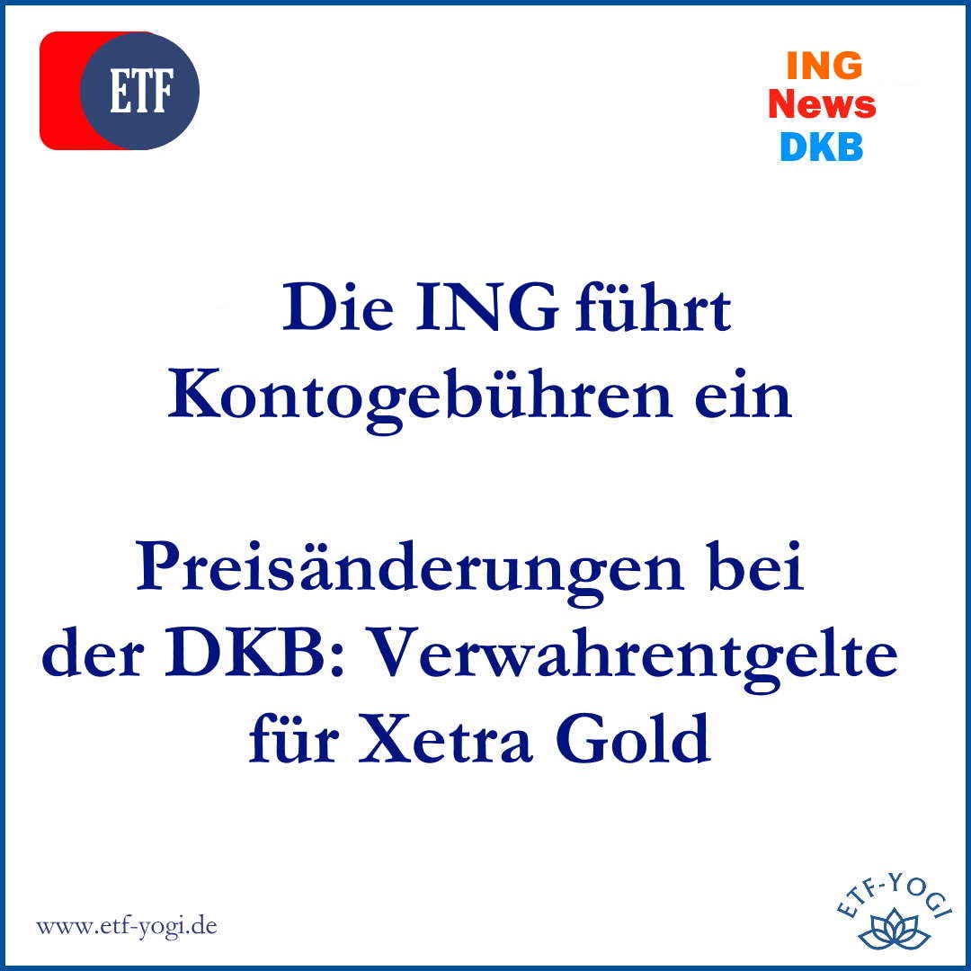 ING führt Kontgebühren für das Gratiskonto ein. Bei der DKB kommen Preisänderungen und Verwahrentgelte für Xetra Gold?