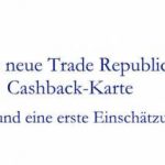Die kostenfreie Trade Republic Cashback-Karte - erste Einschätzung
