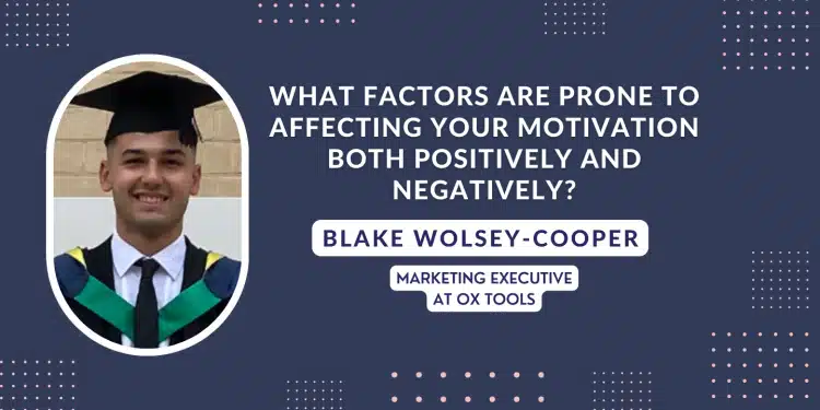 What factors are prone to affecting your motivation both positively and negatively?