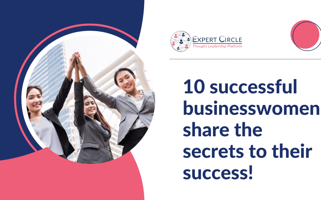 10 successful businesswomen share the secrets to their success!