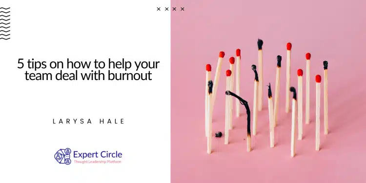 5 tips on how to help your team deal with burnout