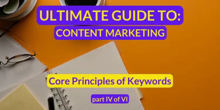 The ultimate guide to content marketing for coaches and consultants: Core principles of keyword importance in marketing and coaching part IV