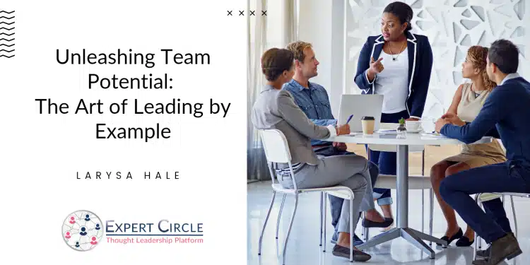 Unleashing Team Potential: The Art of Leading by Example